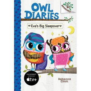 Eva's Big Sleepover: A Branches Book (Owl Diaries #9): Volume 9 -- Rebecca Ellio
